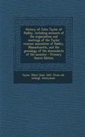 History of John Taylor of Hadley, Including Accounts of the Organization and Meetings of the Taylor Reunion Association of Hadley, Massachusetts, and the Genealogy of the Descendants of the Ancestor - Primary Source Edition