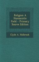Religion a Humanistic Field - Primary Source Edition: (English)
