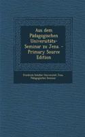 Aus Dem Padagogischen Universitats-Seminar Zu Jena. - Primary Source Edition