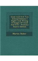 Good and Evil Two Interpretations I Right and Wrong II Images of Good and Evil