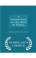 A Commentary on the Book of Psalms. - Scholar's Choice Edition