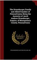 The Strassburger Family and Allied Families of Pennsylvania; Being the Ancestry of Jacob Andrew Strassburger, Esquire, of Montgomery County, Pennsylvania