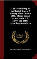 The Steam Navy of the United States; A History of the Growth of the Steam Vessel of war in the U.S. Navy, and of the Naval Engineer Corps