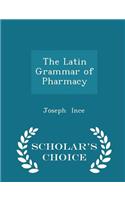 The Latin Grammar of Pharmacy - Scholar's Choice Edition: (English)