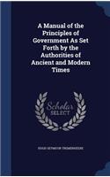 A Manual of the Principles of Government As Set Forth by the Authorities of Ancient and Modern Times