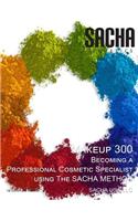 Makeup 300 - Becoming a Professional Cosmetic Specialist Using the Sacha Method