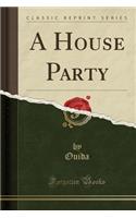 A House Party (Classic Reprint)