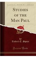 Studies of the Man Paul (Classic Reprint)