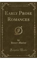 Early Prose Romances (Classic Reprint): (English)