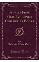 Stories from Old-Fashioned Children's Books (Classic Reprint)