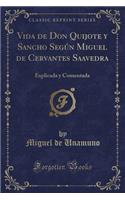 Vida de Don Quijote Y Sancho Según Miguel de Cervantes Saavedra: Explicada Y Comentada (Classic Reprint)