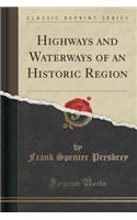 Highways and Waterways of an Historic Region (Classic Reprint)