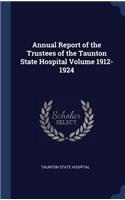 Annual Report of the Trustees of the Taunton State Hospital Volume 1912-1924