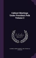 Cabinet Meetings Under President Polk Volume 2