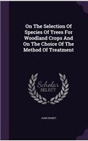On the Selection of Species of Trees for Woodland Crops and on the Choice of the Method of Treatment