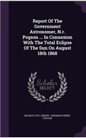 Report of the Government Astronomer, N.R. Pogson ... in Connexion with the Total Eclipse of the Sun on August 18th 1868