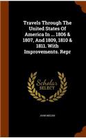 Travels Through The United States Of America In ... 1806 & 1807, And 1809, 1810 & 1811. With Improvements. Repr