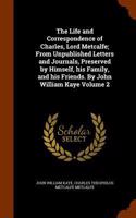 The Life and Correspondence of Charles, Lord Metcalfe; From Unpublished Letters and Journals, Preserved by Himself, his Family, and his Friends. By John William Kaye Volume 2