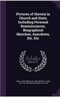Pictures of Slavery in Church and State; Including Personal Reminiscences, Biographical Sketches, Anecdotes, Etc. Etc