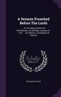 Sermon Preached Before The Lords: ... In The Abbey Church Of Westminster, On Monday, January 31, 1791. ... By William, Lord Bishop Of Chester