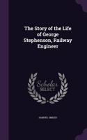 The Story of the Life of George Stephenson, Railway Engineer