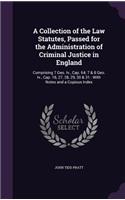 Collection of the Law Statutes, Passed for the Administration of Criminal Justice in England: Comprising 7 Geo. Iv., Cap. 64; 7 & 8 Geo. Iv., Cap. 18, 27, 28, 29, 30 & 31: With Notes and a Copious Index