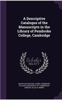 Descriptive Catalogue of the Manuscripts in the Library of Pembroke College, Cambridge