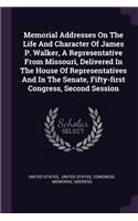 Memorial Addresses On The Life And Character Of James P. Walker, A Representative From Missouri, Delivered In The House Of Representatives And In The Senate, Fifty-first Congress, Second Session