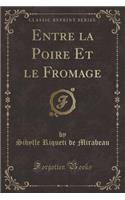 Entre La Poire Et Le Fromage (Classic Reprint)