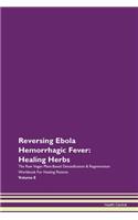 Reversing Ebola Hemorrhagic Fever: Healing Herbs The Raw Vegan Plant-Based Detoxification & Regeneration Workbook For Healing Patients Volume 8