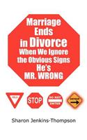 Marriage Ends in Divorce When We Ignore the Obvious Signs He's MR. WRONG