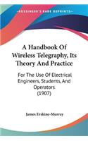 A Handbook Of Wireless Telegraphy, Its Theory And Practice: For The Use Of Electrical Engineers, Students, And Operators (1907)(English)