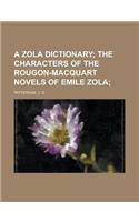 A Zola Dictionary; The Characters of the Rougon-Macquart Novels of Emile Zola: The Characters of the Rougon-macquart Novels of Emile Zola