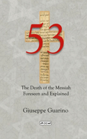 53 The Death of the Messiah Foreseen and Explained