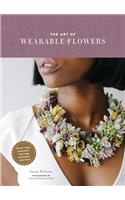 The Art of Wearable Flowers: Floral Rings, Bracelets, Earrings, Necklaces, and More (How to Make 40 Fresh Floral Accessories, Flower Jewelry Book)
