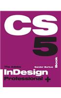 The Adobe Indesign Cs5 Book Professional +: Buy This Book, Get a Job!