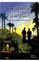 Tree House to Palm Trees: My Life from Childhood to Grandchildren