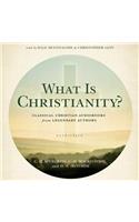 What Is Christianity? Lib/E: Classical Christian Audiobooks from Legendary Authors