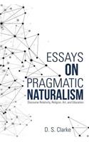 Essays on Pragmatic Naturalism