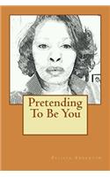 Pretending To Be You