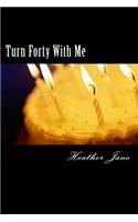 Turn Forty With Me