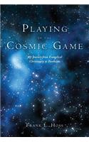 Playing in the Cosmic Game