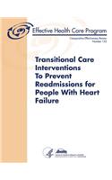 Transitional Care Interventions To Prevent Readmissions For People With Heart Failure: Comparative Effectiveness Review Number 133