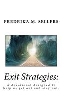 Exit Strategies: A Devotional Designed to Help Us Get Out and Stay Out