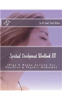 Spiritual Development Workbook 101 (Plus Bonus Sections For Psychics & Psychic Mediums)