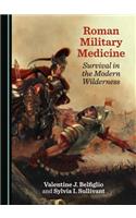 Roman Military Medicine: Survival in the Modern Wilderness