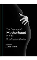 Concept of Motherhood in India: Myths, Theories and Realities