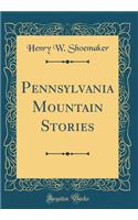 Pennsylvania Mountain Stories (Classic Reprint)