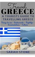 Travel Greece: A Tourist's Guide on Travelling to Greece; Find the Best Places to See, Things to Do, Nightlife, Restaurants and Accom