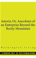 Astoria; Or, Anecdotes of an Enterprise Beyond the Rocky Mountains